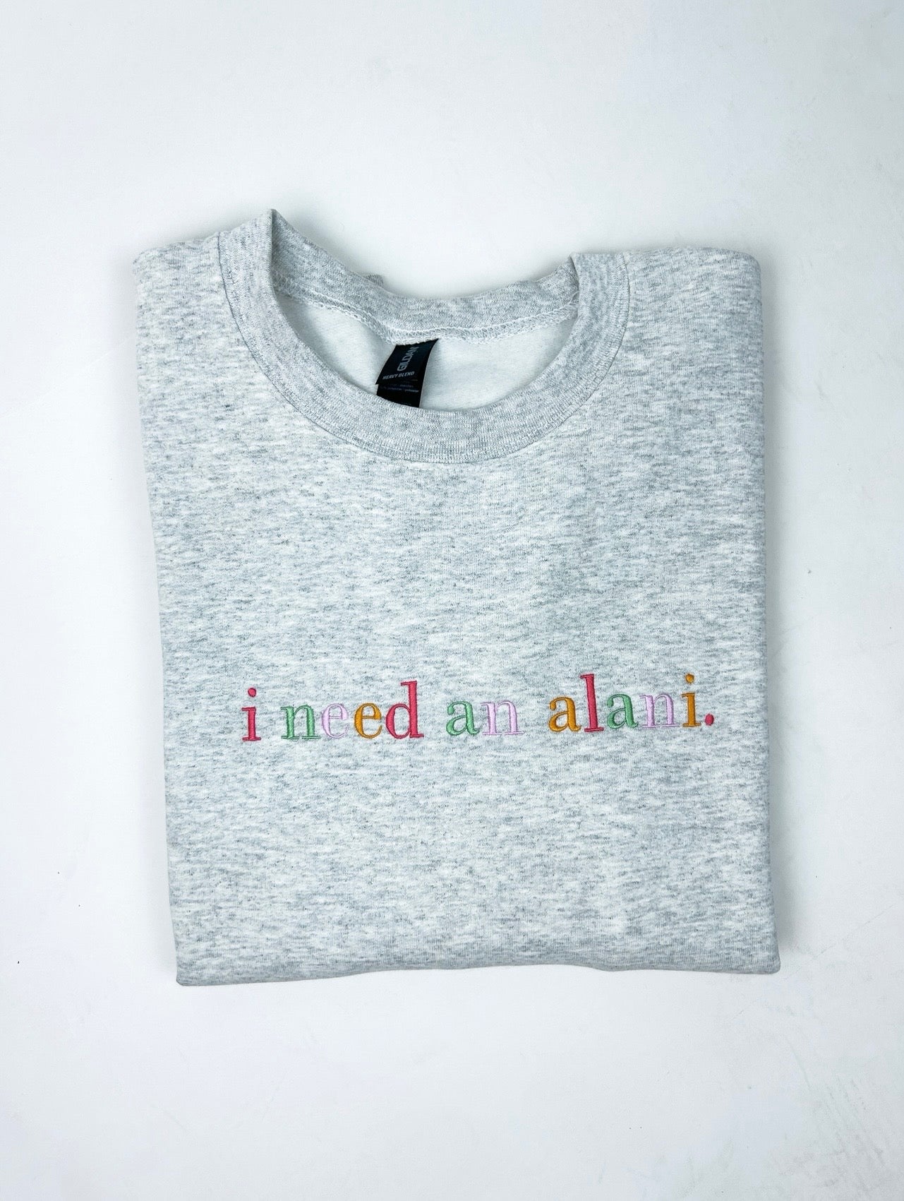 I Need An Alani Embroidered Crewneck